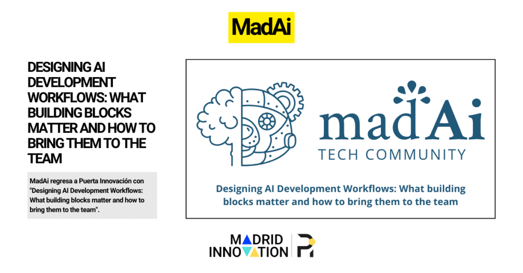 MadAi vuelve a Puerta Innovación con Designing AI Development Workflows What building blocks matter and how to bring them to the team.